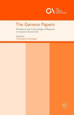 The Geneva Papers: 40 Years at the Cutting Edge of Research in Insurance Economics by Courbage, Christophe