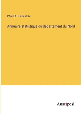 Annuaire statistique du département du Nord by Devaux, Pere Et Fils