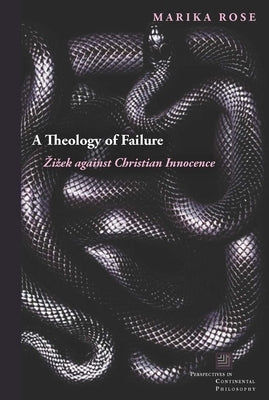 A Theology of Failure: Zizek Against Christian Innocence by Rose, Marika