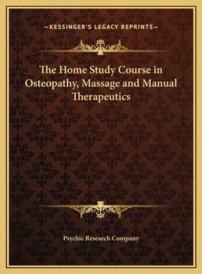 The Home Study Course in Osteopathy, Massage and Manual Therapeutics by Psychic Research Company