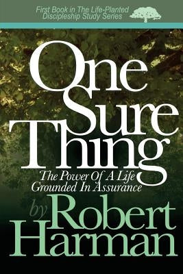 One Sure Thing: The Power Of A Life Grounded In Assurance by Harman, Robert