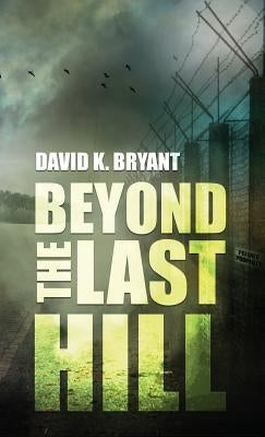 Beyond The Last Hill by Bryant, David K.