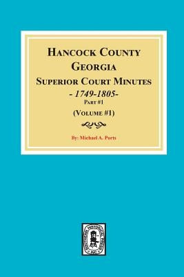 Hancock County, Georgia Superior Court Minutes, 1794-1805. (Volume #1) by Ports, Michael a.