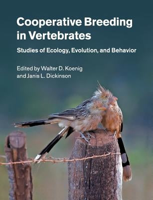 Cooperative Breeding in Vertebrates: Studies of Ecology, Evolution, and Behavior by Koenig, Walter D.