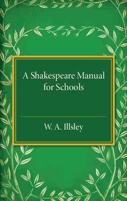 A Shakespeare Manual for Schools by Illsley, W. A.