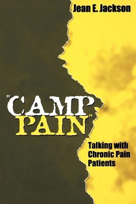 Camp Pain: Talking with Chronic Pain Patients by Jackson, Jean E.