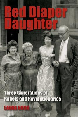 Red Diaper Daughter: Three Generations Of Rebels And Revolutionaries by Bock, Laura J.