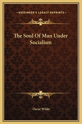 The Soul of Man Under Socialism by Wilde, Oscar