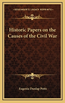 Historic Papers on the Causes of the Civil War by Potts, Eugenia Dunlap