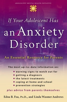 If Your Adolescent Has an Anxiety Disorder: An Essential Resource for Parents by Foa, Edna B.