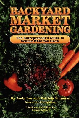 Backyard Market Gardening by Lee, Andrew W.