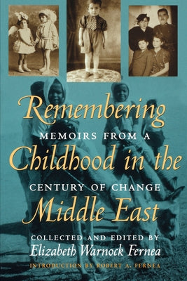 Remembering Childhood in the Middle East: Memoirs from a Century of Change by Fernea, Elizabeth Warnock