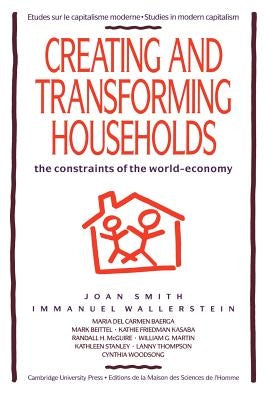 Creating and Transforming Households: The Constraints of the World-Economy by Smith, Joan