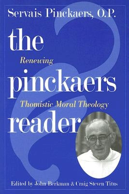 The Pinckaers Reader: Renewing Thomistic Moral Theology by Pinckaers, Servais