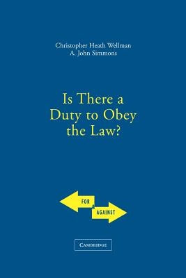 Is There a Duty to Obey the Law? by Wellman, Christopher