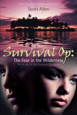 Survival Op: The Fear in the Wilderness: Book One in the Survival Op Series by Allen, Scott