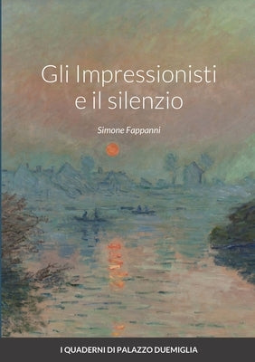 Gli Impressionisti e il silenzio by Fappanni, Simone