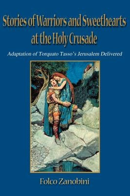 Stories of Warriors and Sweethearts at the Holy Crusades by Zanobini, Folco