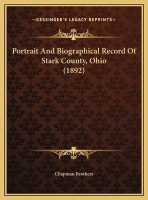Portrait And Biographical Record Of Stark County, Ohio (1892) by Chapman Brothers