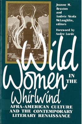 Wild Women in the Whirlwind: Afra-American Culture and the Contemporary Literary Renaissance by Braxton, Joanne M.