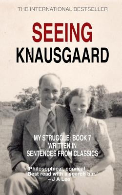 Seeing Knausgaard: My Struggle: Book 7 Written in Sentences from Classics by Lee, Jeff
