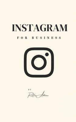 Instagram for Business 2023 by Adnan, Retta