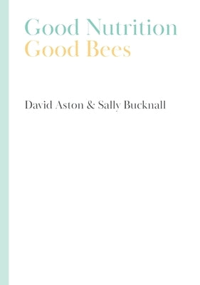 Good Nutrition - Good Bees by Aston, David