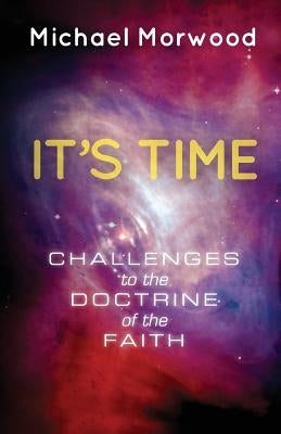 It's Time: Challenges to the Doctrine of the Faith by Morwood, Michael J.