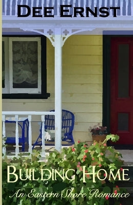 Building Home: An Eastern Shore Romance by Ernst, Dee