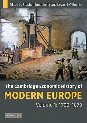 The Cambridge Economic History of Modern Europe: Volume 1, 1700-1870 by Broadberry, Stephen