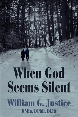 When God Seems Silent by Justice Dmin Dphil Dlitt, William G.