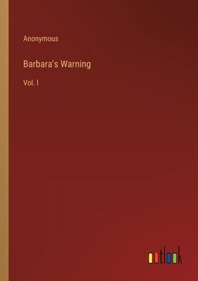 Barbara's Warning: Vol. I by Anonymous