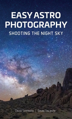 Easy Astrophotography: Shooting the Night Sky by Skernick, David