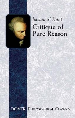 Critique of Pure Reason by Kant, Immanuel