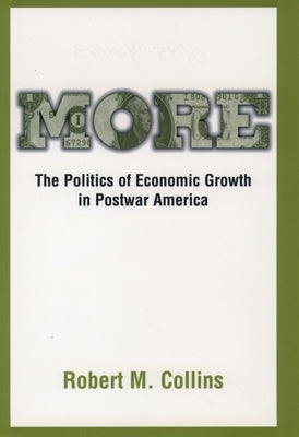 More: The Politics of Economic Growth in Postwar America by Collins, Robert M.