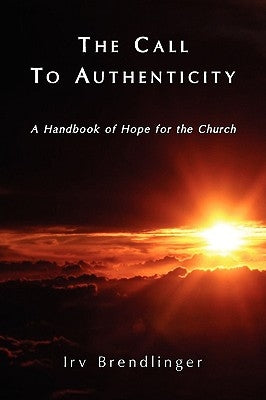 The Call to Authenticity by Brendlinger, Irv A.