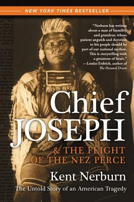 Chief Joseph & the Flight of the Nez Perce: The Untold Story of an American Tragedy by Nerburn, Kent