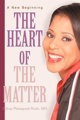 The Heart of the Matter: A New Beginning by Wade, Felicia Pharagood