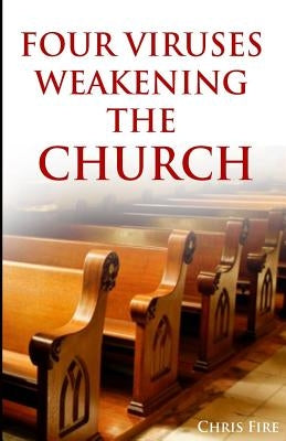Four viruses weakening the church by Fire, Chris