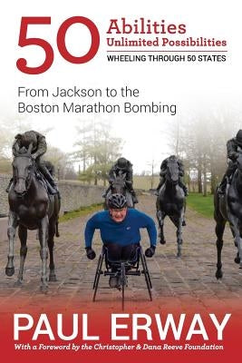 50 Abilities, Unlimited Possibilities -- Wheeling Through 50 States: From Jackson to the Boston Marathon Bombing by Wilderotter, Peter