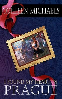 I Found My Heart in Prague by Michaels, Colleen