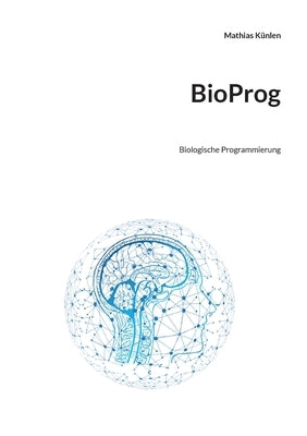 BioProg: Biologische Programmierung by Künlen, Mathias