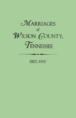 Marriages of Wilson County, Tennessee, 1802-1850 by Whitley, Edythe Johns Rucker