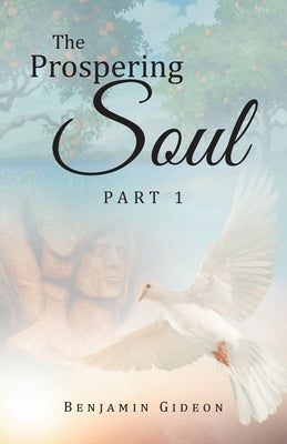 The Prospering Soul: Part 1 by Gideon, Benjamin