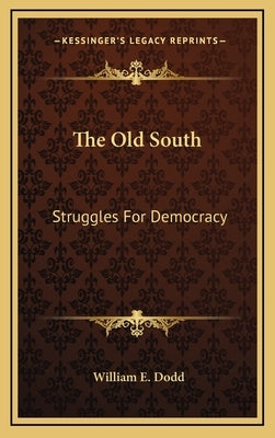 The Old South: Struggles For Democracy by Dodd, William E.