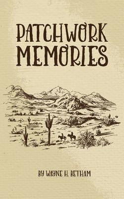 Patchwork Memories by Betham, Wayne H.