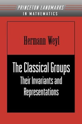 The Classical Groups: Their Invariants and Representations (Pms-1) by Weyl, Hermann