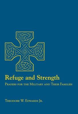 Refuge and Strength: Prayers for the Military and Their Families by Jr, Theodore W. Edwards