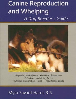 Canine Reproduction and Whelping: A Dog Breeder's Guide by Savant-Harris, Myra