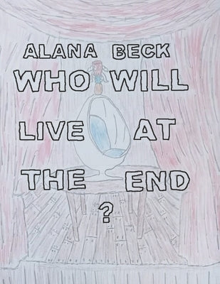 Who Will Live At The End? by Beck, Alana
